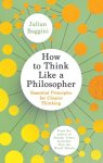 Baggini, Julian - How to Think Like a Philosopher