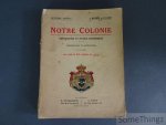 A. Michiels et N. Laude. - Notre Colonie. Géographie et Notice historique. Ouvrage illustré de nombreuses cartes et gravures.