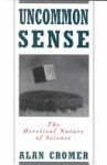 Alan H. Cromer - Uncommon Sense The Heretical Nature of Science