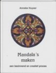Anneke Huyser - Mandala's maken / een bezinnend en creatief proces