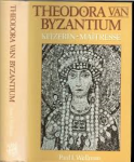 Wellman, Paul I. - THEODORA VAN BYZANTIUM - keizerin-maîtresse