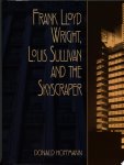 Donald Hoffmann - Frank Lloyd Wright, Louis Sullivan, and the Skyscraper