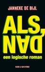 Janneke de Bijl - Als, dan - een logische roman