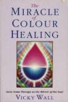 Wall, Vickey - The Miracle of Colour Healing
