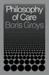 Groys, Boris - Philosophy of Care