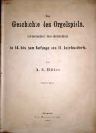 Ritter, A.G.: - Zur Geschichte des Orgelspiels, vornehmlich des deutschen, im 14. bis zum Anfang des 18. Jahrhunderts. Erster-Zweiter Band