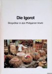 Reiter, Jörg & Kurt Tauchmann - Die Igorot: Bergvölker in den Philippinen heute