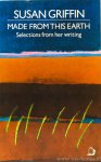 GRIFFIN, S. - Made from this earth. Selections from her writing, 1967- 1982