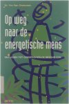 Yvo Van Orshoven - Op weg naar de energetische mens : van lijden tot oorspronkelijk gezond zijn