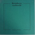 Bosch Adri & Bosch Mathieu,Geenen Clemens, Herpen Marcel van, ill. Roefs Wim - Bernheze verbeeld Bosch Adri & Bosch Mathieu,Geenen Clemens, Herpen Marcel van, ill. Roefs Wim - Bernheze verbeeld