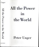 Unger, Peter. - All the Power in the World.