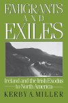 Kerby A. (Associate Professor of History Miller - Emigrants and Exiles Ireland and the Irish Exodus to North America