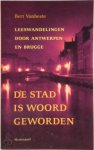 Bert Vanheste - De stad is woord geworden Leeswandelingen door Antwerpen en Brugge