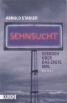 Stadler, Arnold - Sehnsucht / Versuch über das erste Mal. Roman
