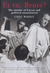 Greg Woolf. - Et tu, Brute? The murder of Ceasar and political assassination.