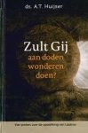 Ds. A.T. Huijser - Huijser, Ds. A.T.-Zult Gij aan doden wonderen doen? (nieuw)