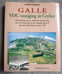 Wagenaar, Lodewijk - Galle, VOC-vestiging in Ceylon. Beschrijving van een koloniale samenleving aan de vooravond van de Singalese opstand tegen het Nederlandse gezag, 1760