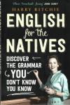 Harry Ritchie - English for the Natives / Discover the Grammar You Don't Know You Know