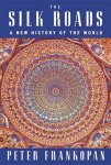 Peter Frankopan - The Silk Roads