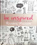 Tijssen , Nico . & Henk Teunissen . [ ISBN 8718056258048  ] 4518 - Be Inspired . ( Rivièra Maison . ) Geniet van het leven, iedere dag opnieuw, dat is de boodschap die het eerste Rivièra Maison boek u meegeeft! Een boek boordevol (styling)tips samengesteld door Nico Tijsen.