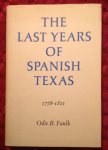 Faulk, Odie B. - The last years of Spanish Texas  1778 - 1821