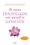Anita Moorjani - Ik moest doodgaan om mezelf te genezen