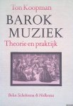 Koopman, Ton - Barokmuziek: theorie en praktijk Koopman, Ton - Barokmuziek: theorie en praktijk