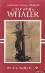 Burns, Walter Noble - A Year With A Whaler