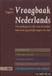 Tiggeler, Eric - Vraagbaak Nederlands. Van spelling tot stijl : snel een helder antwoord op praktijkvragen over taal