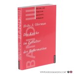 Oberman, Heiko A. - Die Kirche im Zeitalter der Reformation. Kirchen- und Theologiegeschichte in Quellen Band III. 4. Auflage.