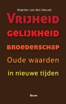 Maarten van den Heuvel - Vrijheid gelijkheid broederschap oude waarden in nieuwe tijden