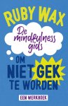 Ruby Wax - De mindfulnessgids om niet gek te worden
