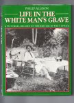 Allison Philip - Life in the White Man's Grave, a Pictorial Record of the British in West Africa.