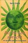 Green , Surya . [ isbn 9789065560391 ] 5210 ( Geillustreerd met vele foto's van de auteur .) - Als De Zon Spreekt . ( Een Spirituele gids voor transformatie . ) Er vindt een grote Transformatie plaats op onze planeet en wij kunnen daaraan deelnemen, allereerst door bewust te worden van onze onsterfelijke identiteit en van het bestaan van  -
