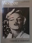 Weegee/Fellig, Arthur - Weegee. Violenti e violentati. Prefazione di John Coplans