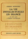 BARRIÈRE, P. - La vie intellectuelle en France du XVIe siècle à l'époque contemporaine.