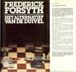 Forsyth, Frederick  (Born 25 August 1938) Vertaald door Pon Ruiter - Het alternatief van de duivel  Centraal staat het het kapen van een supertanker,het nerveuze functioneren van het Politbureau in Moskou,emotionele vergadering rond de Amerikaanse president in het witte huis