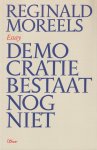 Moreels, Reginald - Democratie bestaat nog niet. Essay