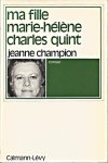 Champion, Jeanne - Ma fille Marie-Hélène Charles Quint. Roman