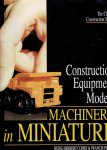 COHRS, Heinz-Herbert & Francis PIERRE - Construction Equipment Models - Machinery in Miniature.
