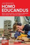 Jan Bransen - Homo Educandus; Why Our School System Is Broken And What We Can Do About It