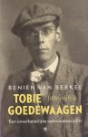 Berkel, Benien van - Tobie Goedewaagen: Een onverbeterlijke nationaalsocialist 1895 - 1980 Berkel, Benien van - Tobie Goedewaagen: Een onverbeterlijke nationaalsocialist 1895 - 1980