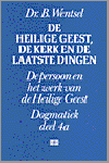 WENTSEL - Dogmatiek 4A: De Heilige Geest de Kerk en de laatste dingen