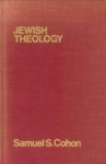 COHON, SAMUEL S - Jewish theology. A historical and systematic interpretation of Judaism and its foundations