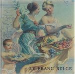  - Le Franc Belge - Monnaies et billets belges depuis 1830