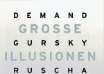 DEMAND, Thomas, Andreas GURSKY & Edward RUSCHA - Stefan GRONERT - Thomas Demand - Andreas Gursky - Edward Ruscha - Grosse Illustionen. DEMAND, Thomas, Andreas GURSKY & Edward RUSCHA - Stefan GRONERT - Thomas Demand - Andreas Gursky - Edward Ruscha - Grosse Illustionen.