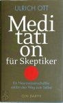 Ott, Ulrich - Meditation für Skeptiker Ein Neurowissenschaftler erklärt den Weg zum Selbst