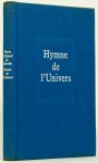 TEILHARD DE CHARDIN, P. - Hymne de l'univers. La messe sur le monde. Trois histoires comme Benson. La puissance spirituelle de la matière. Pensées choisies par Fernande Tardivel.
