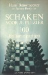 Bouwmeester, hans en Hendriks, Ignace - Schaken voor je plezier -100 briljante partijen