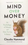Hammond, Claudia - Mind over money; the psychology of money and how to use it better